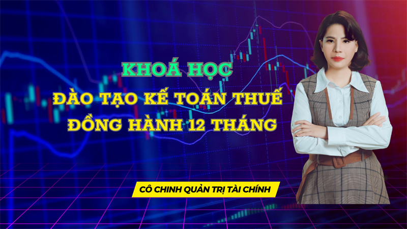 Khoá Học Đào Tạo Kế Toán Thuế Đồng Hành 12 Tháng 
