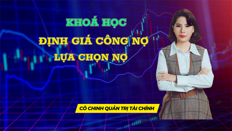 Khoá học Định giá công nợ & Lựa chọn nợ