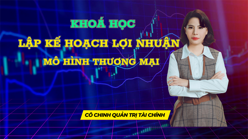 Khóa học "Lập Kế Hoạch Lợi Nhuận – Mô hình thương mại"